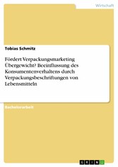 Fördert Verpackungsmarketing Übergewicht? Beeinflussung des Konsumentenverhaltens durch Verpackungsbeschriftungen von Lebensmitteln