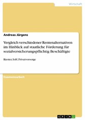 Vergleich verschiedener Rentenalternativen im Hinblick auf staatliche Förderung für sozialversicherungspflichtig Beschäftigte