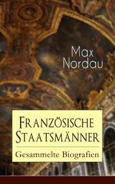 Französische Staatsmänner: Gesammelte Biografien