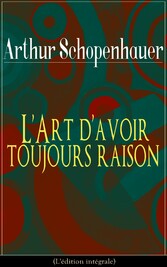 L'Art d'avoir toujours raison (L'édition intégrale)