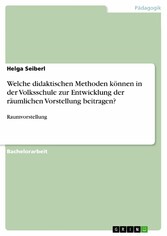 Welche didaktischen Methoden können in der Volksschule zur Entwicklung der räumlichen Vorstellung beitragen?