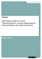 Menschliche Hybris in Ovids 'Metamorphosen'. Latonas Argumentation und die Reaktion der lykischen Bauern