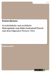 Geschichtliche und rechtliche Hintergründe zum Hitler-Ludendorff Putsch und dem folgenden Prozess 1924