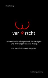 Verarscht! Lehrreiche Streifzüge durch die Irrungen und Wirrungen unseres Alltags