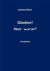 Glauben! Aber woran?