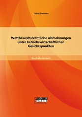 Wettbewerbsrechtliche Abmahnungen unter betriebswirtschaftlichen Gesichtspunkten