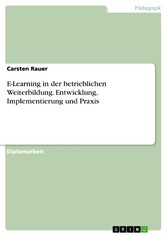 E-Learning in der betrieblichen Weiterbildung. Entwicklung, Implementierung und Praxis