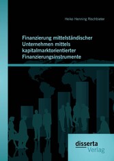 Finanzierung mittelständischer Unternehmen mittels kapitalmarktorientierter Finanzierungsinstrumente