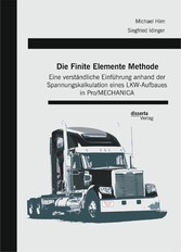 Die Finite Elemente Methode: Eine verständliche Einführung anhand der Spannungskalkulation eines LKW-Aufbaues in Pro/MECHANICA