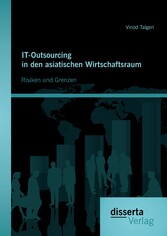 IT-Outsourcing in den asiatischen Wirtschaftsraum: Risiken und Grenzen