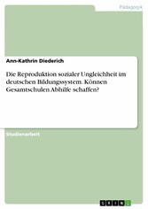 Die Reproduktion sozialer Ungleichheit im deutschen Bildungssystem. Können Gesamtschulen Abhilfe schaffen?