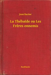 La Thébaide ou Les Freres ennemis