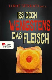 Iss doch wenigstens das Fleisch