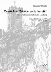 Deutschem Wesen stets bereit. Die Wartburg in nationaler Deutung