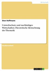 Umweltschutz und nachhaltiges Wirtschaften. Theoretische Betrachtung der Thematik