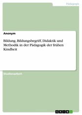 Bildung, Bildungsbegriff, Didaktik und Methodik in der Pädagogik der frühen Kindheit