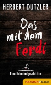 Das mit dem Ferdi. Eine Kriminalgeschichte