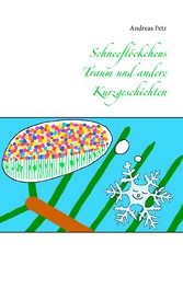 Schneeflöckchens Traum und andere Kurzgeschichten