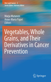 Vegetables, Whole Grains, and Their Derivatives in Cancer Prevention