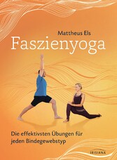 Faszienyoga - Die effektivsten Übungen für jeden Bindegewebstyp