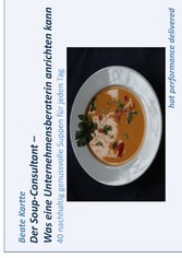 Der Soup-Consultant - Was eine Unternehmensberaterin anrichten kann