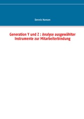 Generation Y und Z : Analyse ausgewählter Instrumente zur Mitarbeiterbindung