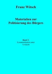 Materialien zur Politisierung des Bürgers, Band 2: Kommunikation unter Verdacht