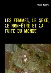 Les femmes, le sexe, le non-être et la fuite du monde