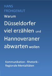 Warum Düsseldorfer viel erzählen und Hannoveraner abwarten wollen