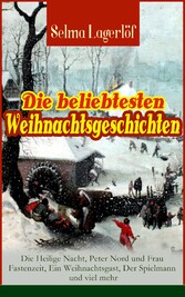 Die beliebtesten Weihnachtsgeschichten von Selma Lagerlöf:  Die Heilige Nacht, Peter Nord und Frau Fastenzeit, Ein Weihnachtsgast, Der Spielmann und viel mehr