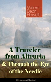 A Traveler from Altruria & Through the Eye of the Needle (Dystopian Classics)