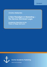 A New Paradigm in Marketing - The Service Dominant Logic: Academia's Reactions to the Theory of Vargo and Lusch