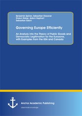 Governing Europe Efficiently: An Analysis into the Theory of Public Goods and Democratic Legitimation for the Eurozone, with Examples from the USA and Canada