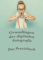 Grundlagen der digitalen Fotografie