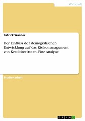 Der Einfluss der demografischen Entwicklung auf das Risikomanagement von Kreditinstituten. Eine Analyse