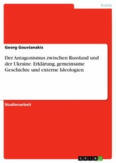 Der Antagonismus zwischen Russland und der Ukraine. Erklärung, gemeinsame Geschichte und externe Ideologien