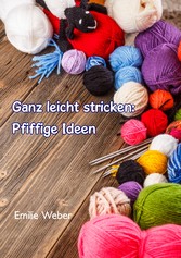 Ganz leicht stricken: Pfiffige Ideen