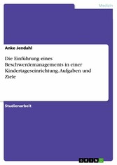 Die Einführung eines Beschwerdemanagements in einer Kindertageseinrichtung. Aufgaben und Ziele