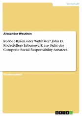 Robber Baron oder Wohltäter? John D. Rockefellers Lebenswerk aus Sicht des Coroprate Social Responsibility-Ansatzes