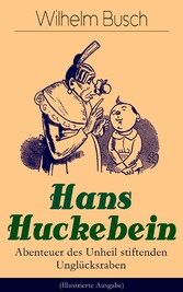 Hans Huckebein - Abenteuer des Unheil stiftenden Unglücksraben (Illustrierte Ausgabe)