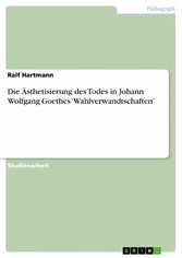 Die Ästhetisierung des Todes in Johann Wolfgang Goethes 'Wahlverwandtschaften'