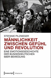 Männlichkeit zwischen Gefühl und Revolution