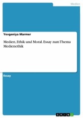 Medien, Ethik und Moral. Essay zum Thema Medienethik