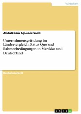 Unternehmensgründung im Ländervergleich. Status Quo und Rahmenbedingungen in Marokko und Deutschland