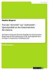 Von der 'diversité' zur 'uniformité'. Sprachpolitik  in der Französischen Revolution