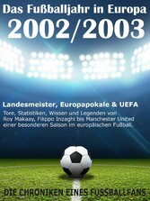 Das Fußballjahr in Europa 2002 / 2003 - Landesmeister, Europapokale und UEFA - Tore, Statistiken, Wissen und Legenden