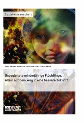 Unbegleitete minderjährige Flüchtlinge. Allein auf dem Weg in eine bessere Zukunft