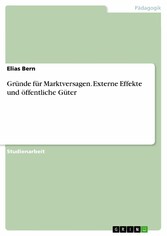 Gründe für Marktversagen. Externe Effekte und öffentliche Güter