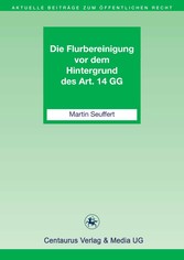 Die Flurbereinigung vor dem Hintergrund des Art. 14 GG