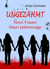 Ungezähmt - Neun Frauen, Neun Lebenswege